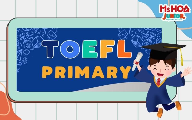 Kỳ th&igrave; tiếng Anh quốc tế&nbsp;TOEFL Primary d&agrave;nh cho trẻ em lứa tuổi tiểu học
